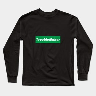 TroubleMaker Long Sleeve T-Shirt